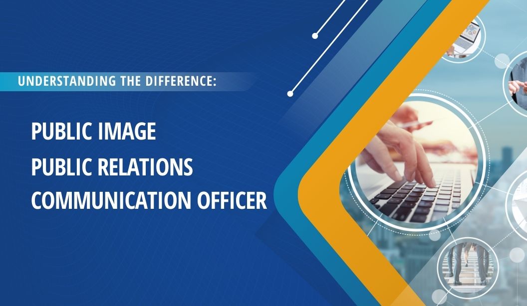 Understanding the Difference: Public Image, Public Relations, and Communication Officer Roles